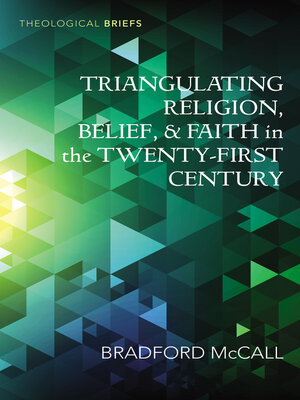 cover image of Triangulating Religion, Belief, and Faith in the Twenty-First Century